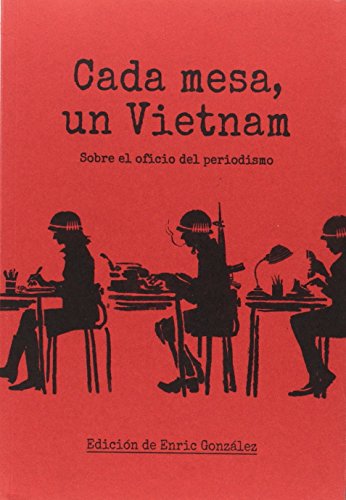 Cada mesa un Vietnam: Sobre el oficio del periodismo