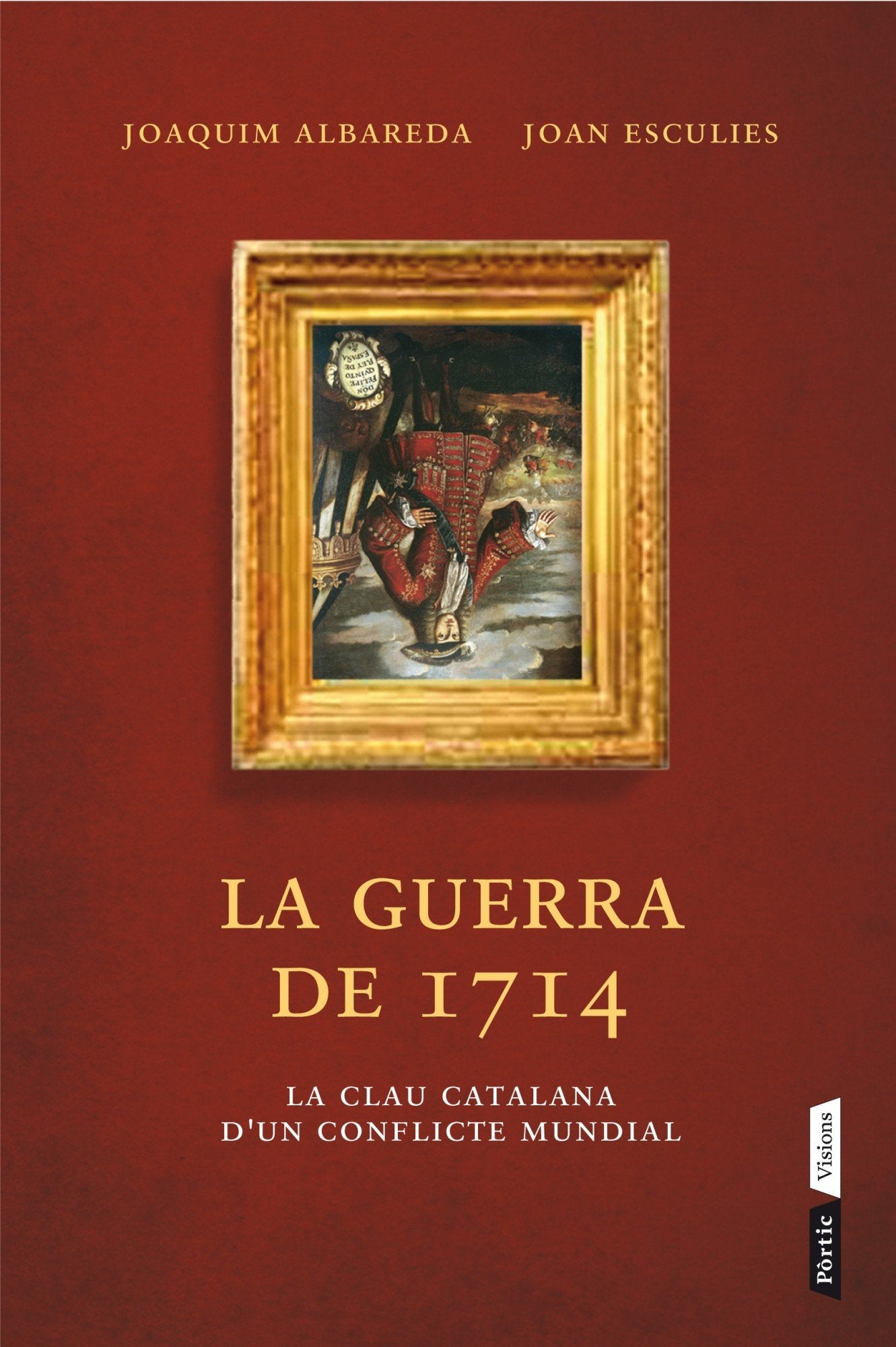 La Guerra De 1714: La Clau Catalana D'Un Conflicte Mundial (P.VISIONS)