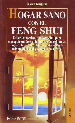 Hogar sano con el feng shui: Cómo hacer de su hogar un espacio sagrado mediante el feng shui y alcanzar la máxima felicidad y armonia