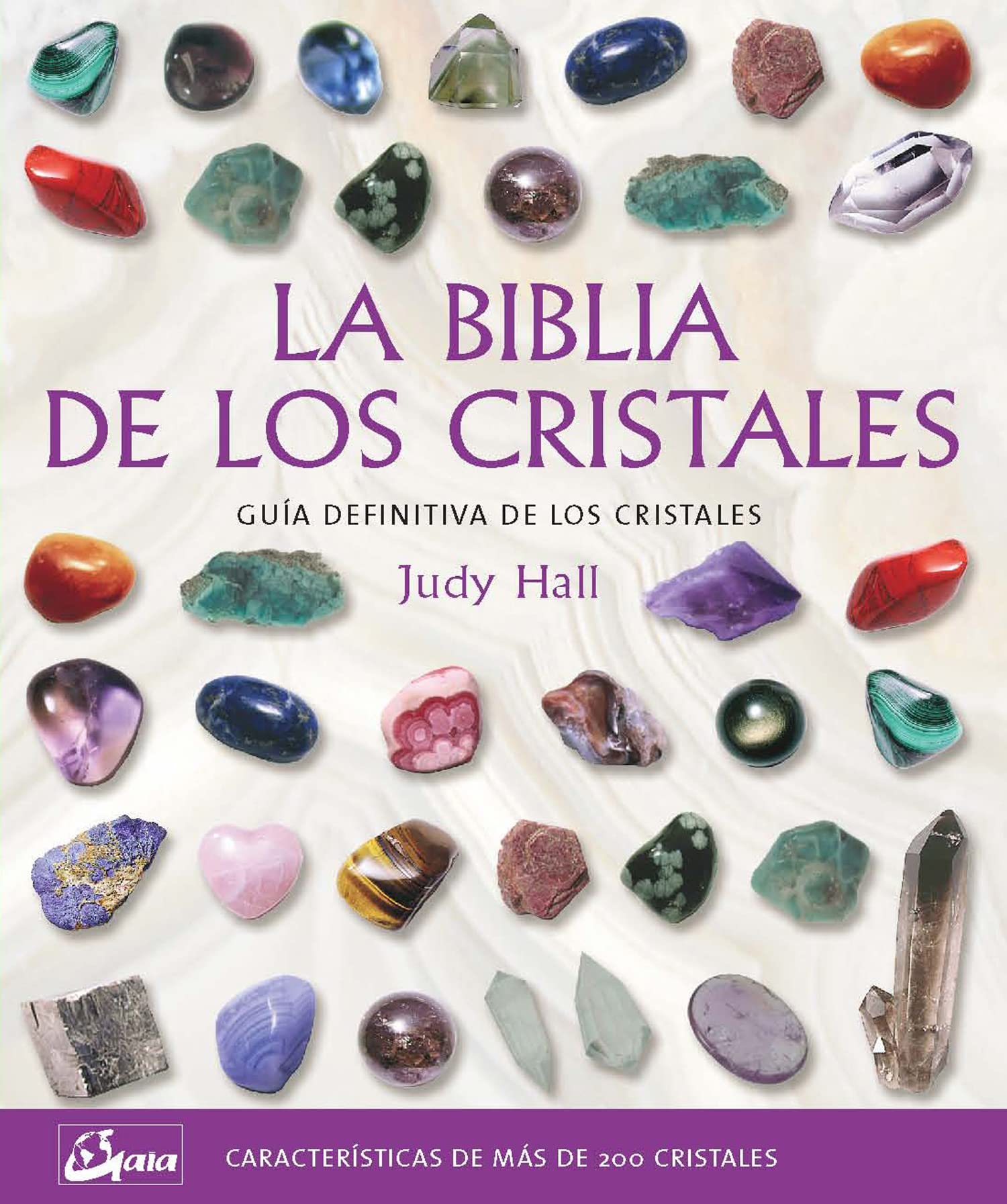 La biblia de los cristales: Guía definitiva de los cristales - Características de más de 200 cristales (Biblias), versión en español