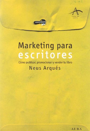 Marketing para escritores: Cómo publicar, promocionar y vender tu libro (Fuera de campo)