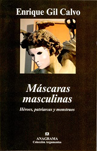 Máscaras masculinas. Héroes, patriarcas y monstruos: Heroes, Patriarcas y Monstruos: 344 (Argumentos)