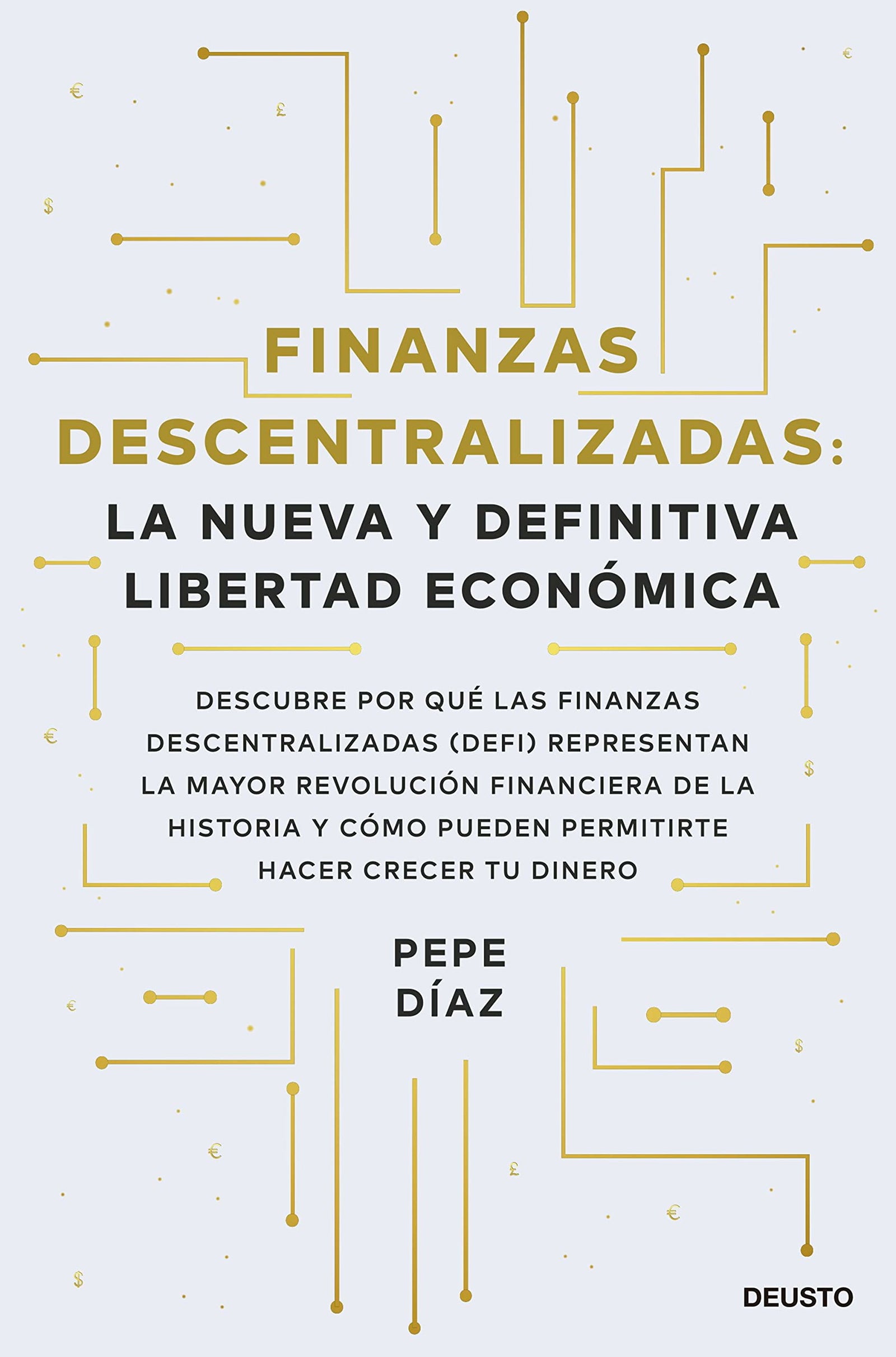 Finanzas descentralizadas: la nueva y definitiva libertad económica: Descubre por qué las finanzas descentralizadas (DeFi) representan la mayor ... permitirte hacer crecer tu dinero (Deusto)