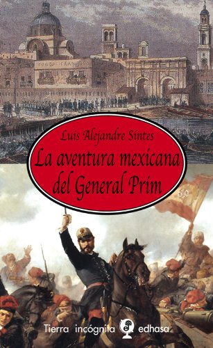 La aventura mexicana del general Prim (Tierra Incógnita)
