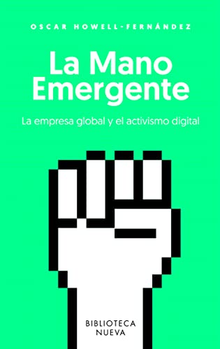 LA MANO EMERGENTE: LA EMPRESA GLOBAL Y EL ACTIVISMO DIGITAL (Ensayo)