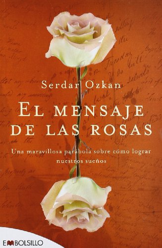 El mensaje de las rosas: Una maravillosa parábola sobre cómo lograr nuestros sueños. (EMBOLSILLO)