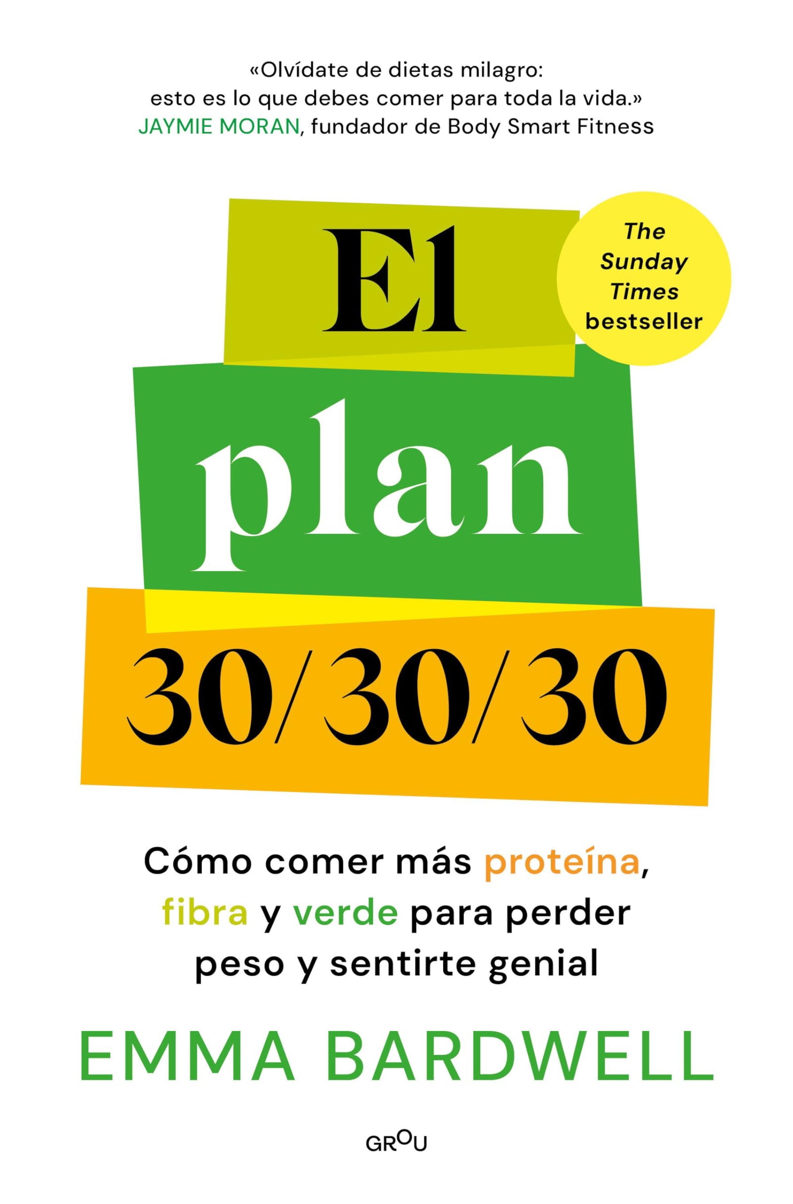 El plan 30/30/30: Cómo comer más proteína, fibra y verde para perder peso y sentirte genial (GROU)