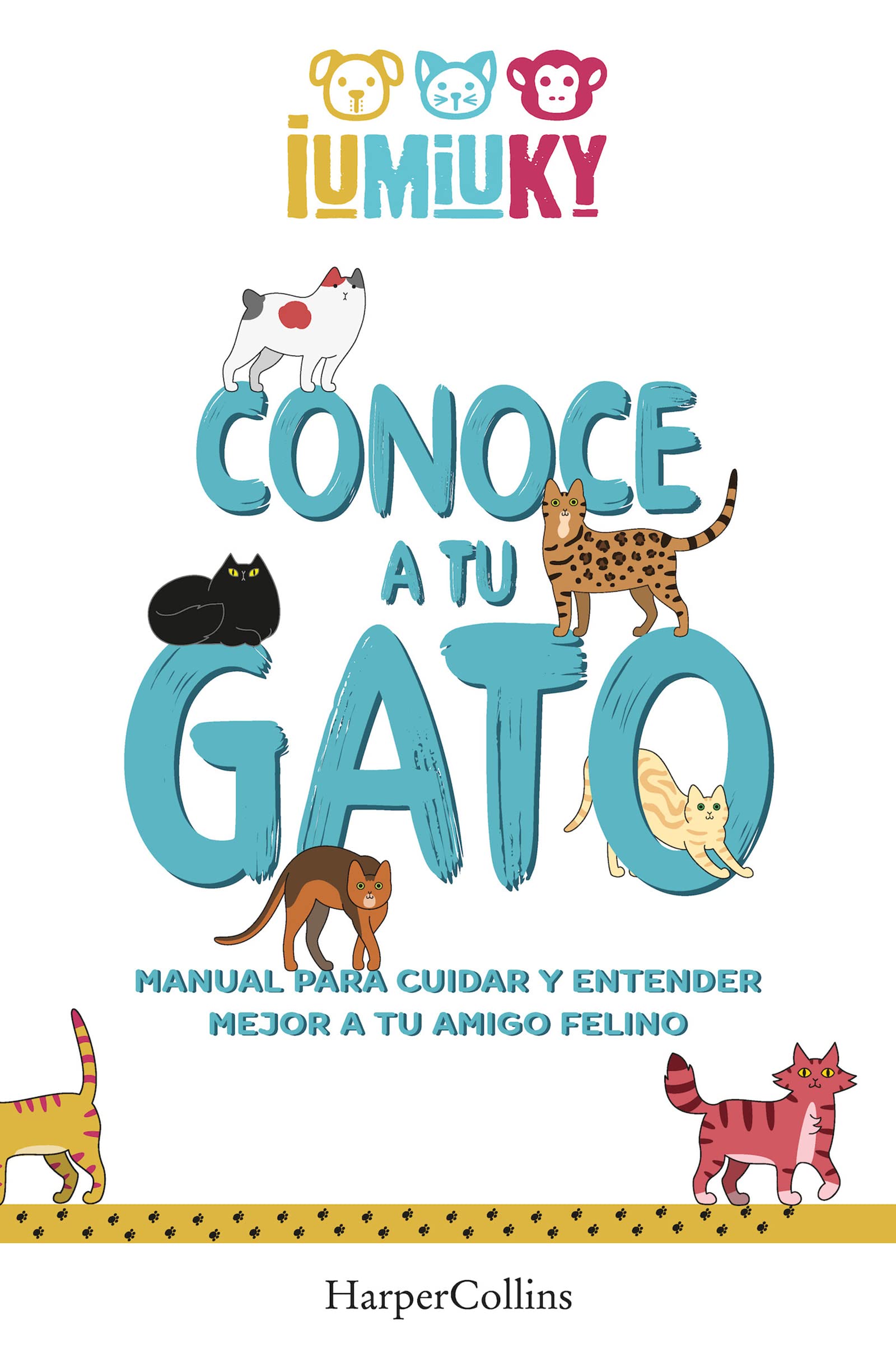 Conoce a tu gato. Manual para cuidar y entender mejor a tu amigo felino: Manual para cuidar y entender mejor a tu amigo felino (How to Take Care and Understand your Feline Friend) (HARPERCOLLINS NF)