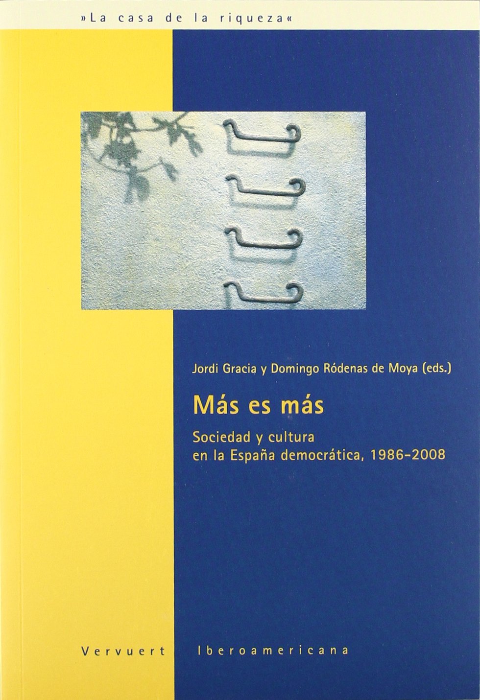 Más es más. Sociedad y cultura en la España democrática, 1986-2008. (La casa de la riqueza)