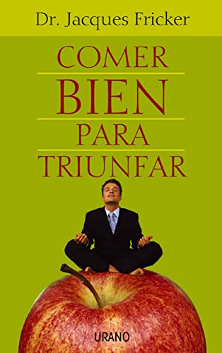 Comer bien para triunfar: Corazon, Cerebro, Salud (Nutrición y dietética)