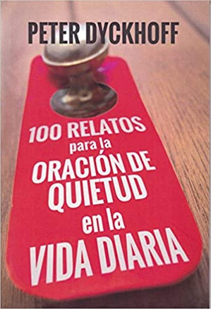 100 Relatos para la oración de quietud en la vida diaria