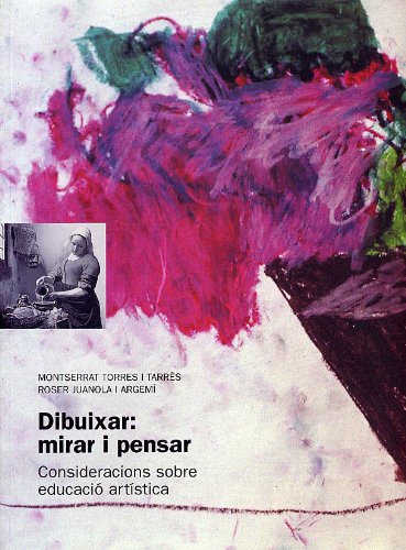 Dibuixar, mirar i pensar. Volum 1: Una manera d'ensenyar arts plàstiques a l'escola. Volum 2
