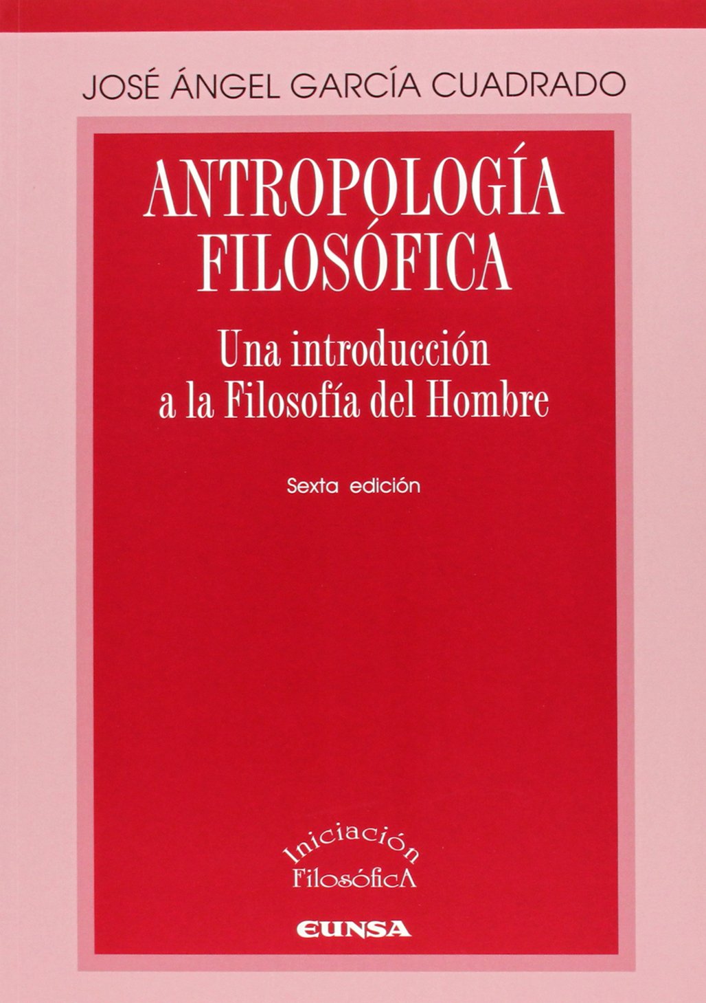 Antropología filosófica: Una introducción a la Filosofía del Hombre: 20 (Iniciación filosófica)
