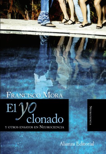 El Yo clonado: y otros ensayos en Neurociencia (Alianza Ensayo)