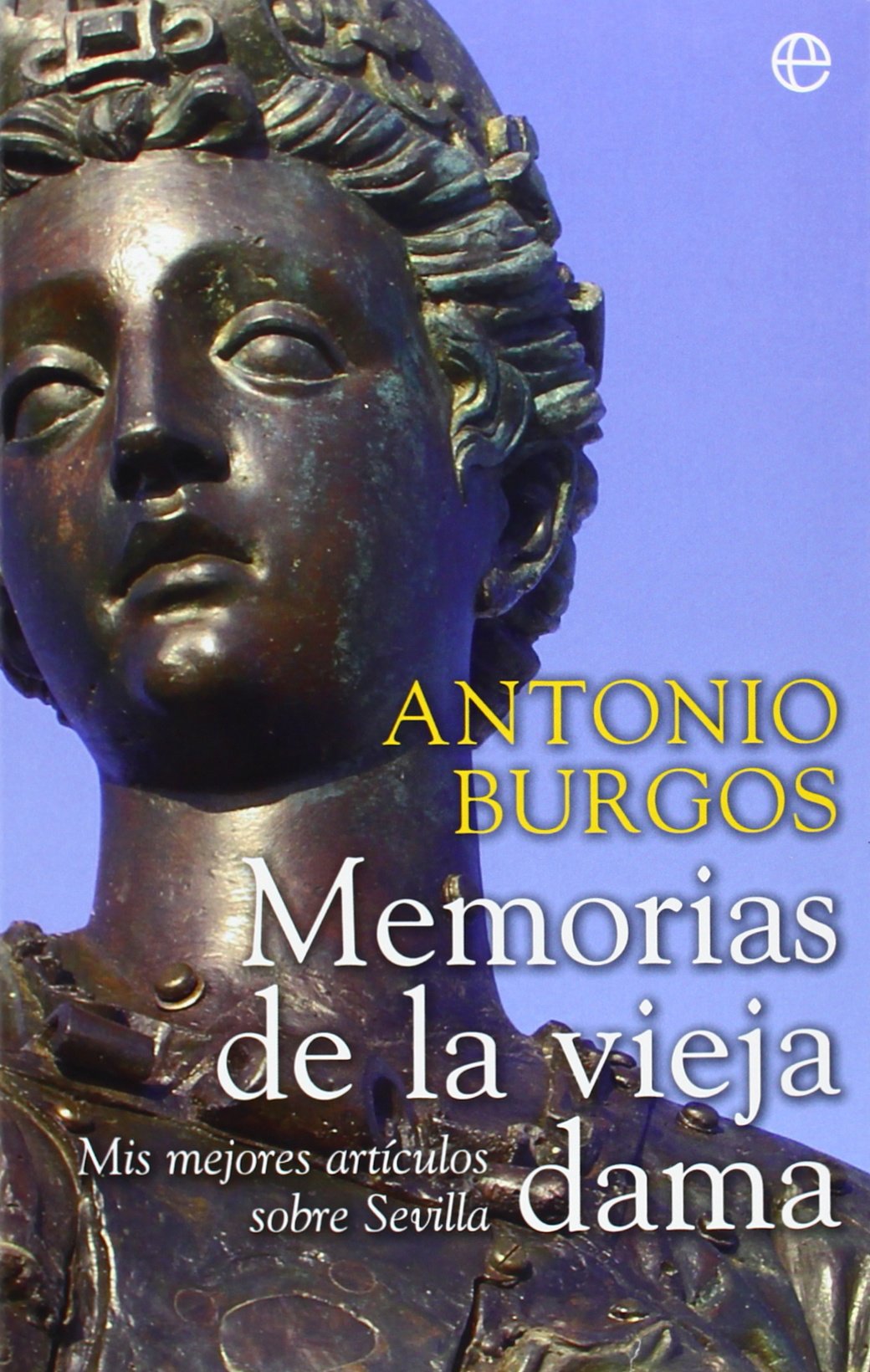 Memorias de la vieja dama : mis mejores artículos sobre Sevilla