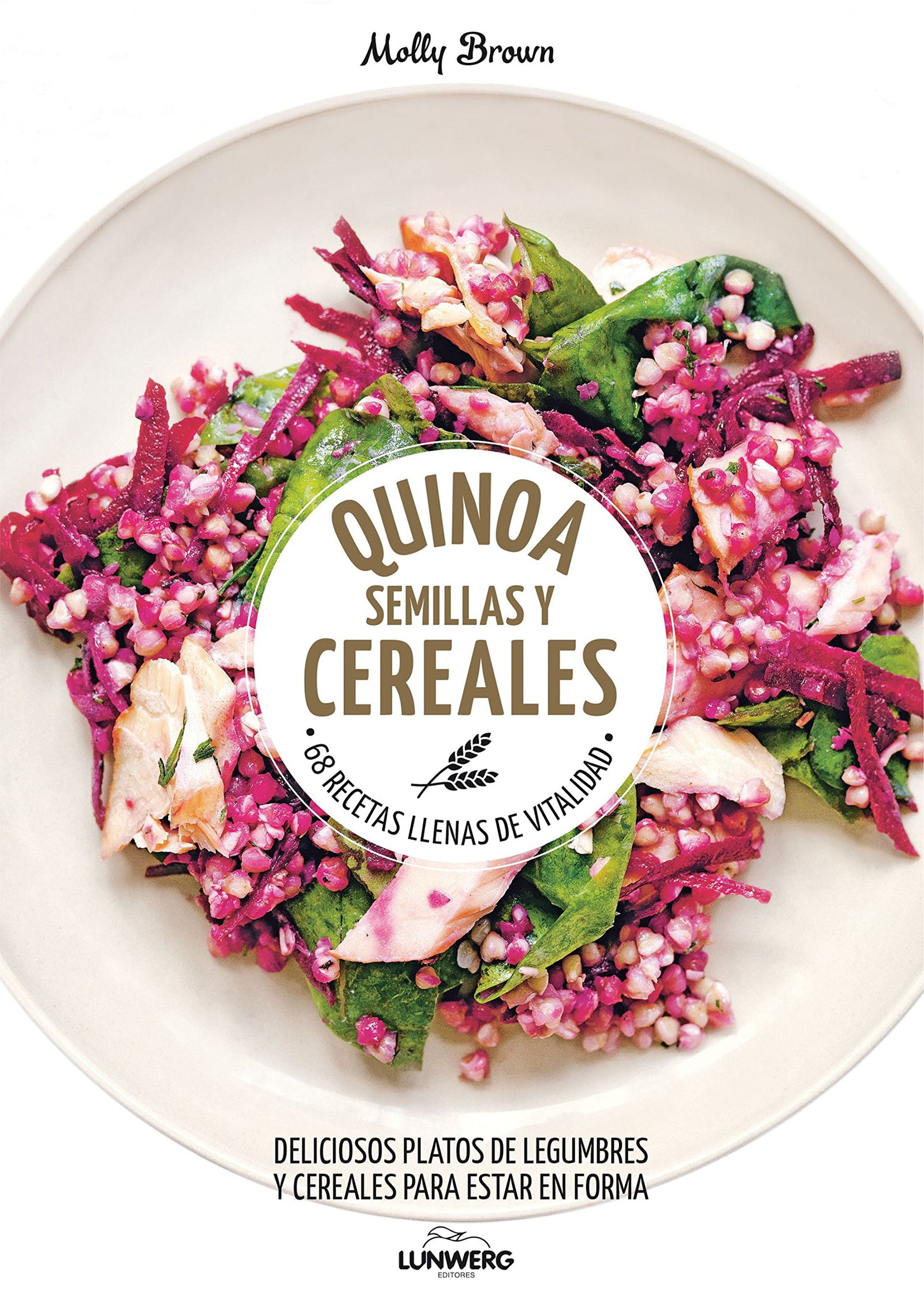 Quinoa, semillas y cereales: 68 recetas llenas de vitalidad (Come Verde)