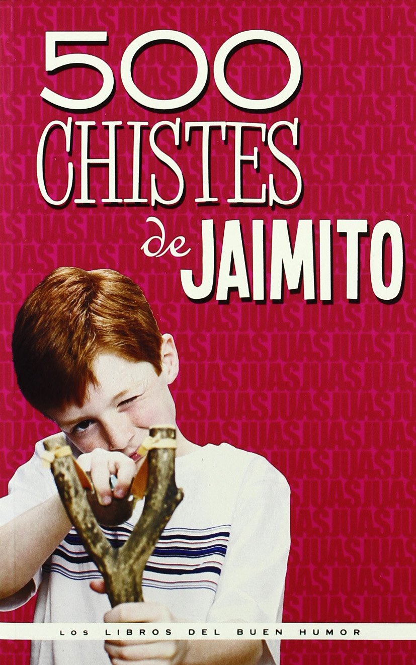 500 Chistes De Jaimito (Los libros del buen humor)