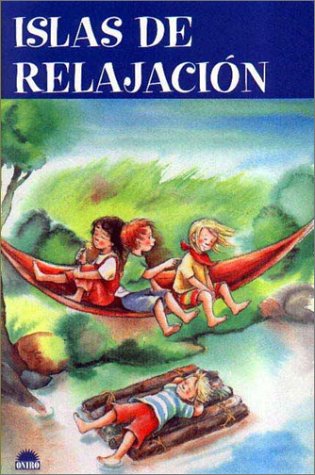 Islas de relajación: 77 juegos llenos de fantasia para relajar a los niños y potenciar su creatividad: 1 (ONIRO - CRECER JUGANDO)