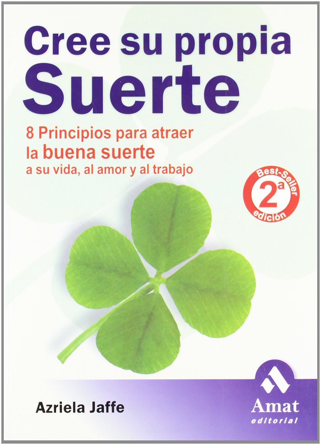Cree su propia suerte: 8 principios para atraer la buena suerte a su vida, al amor y al trabajo (AMAT)