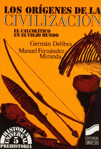 Los orígenes de la civilización: el calcolítico en el viejo mundo: 5 (Historia universal. Prehistoria)