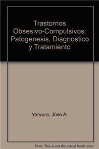 Trastornos Obsesivo-Compulsivos: Patogenesis, Diagnostico y Tratamiento
