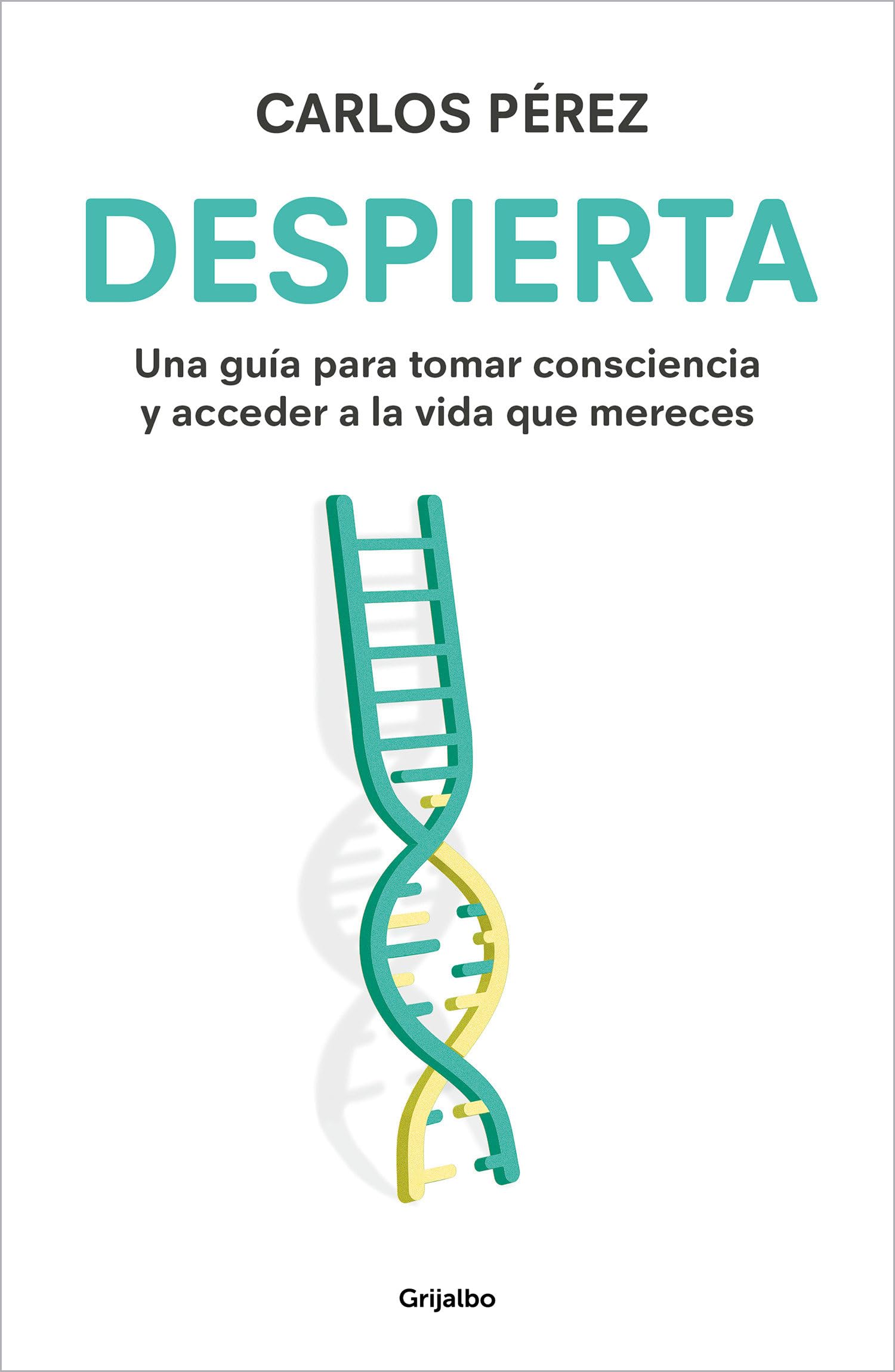 Despierta: Una guía para tomar consciencia y acceder a la vida que mereces (Crecimiento personal)