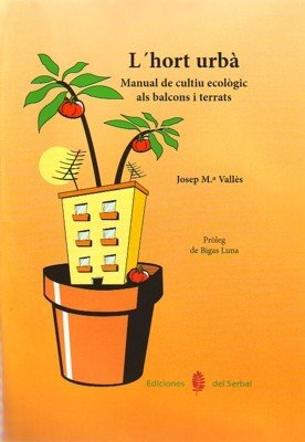 L'hort urbà: Manual de cultiu ecològic als balcons i terrats (L'art de viure)