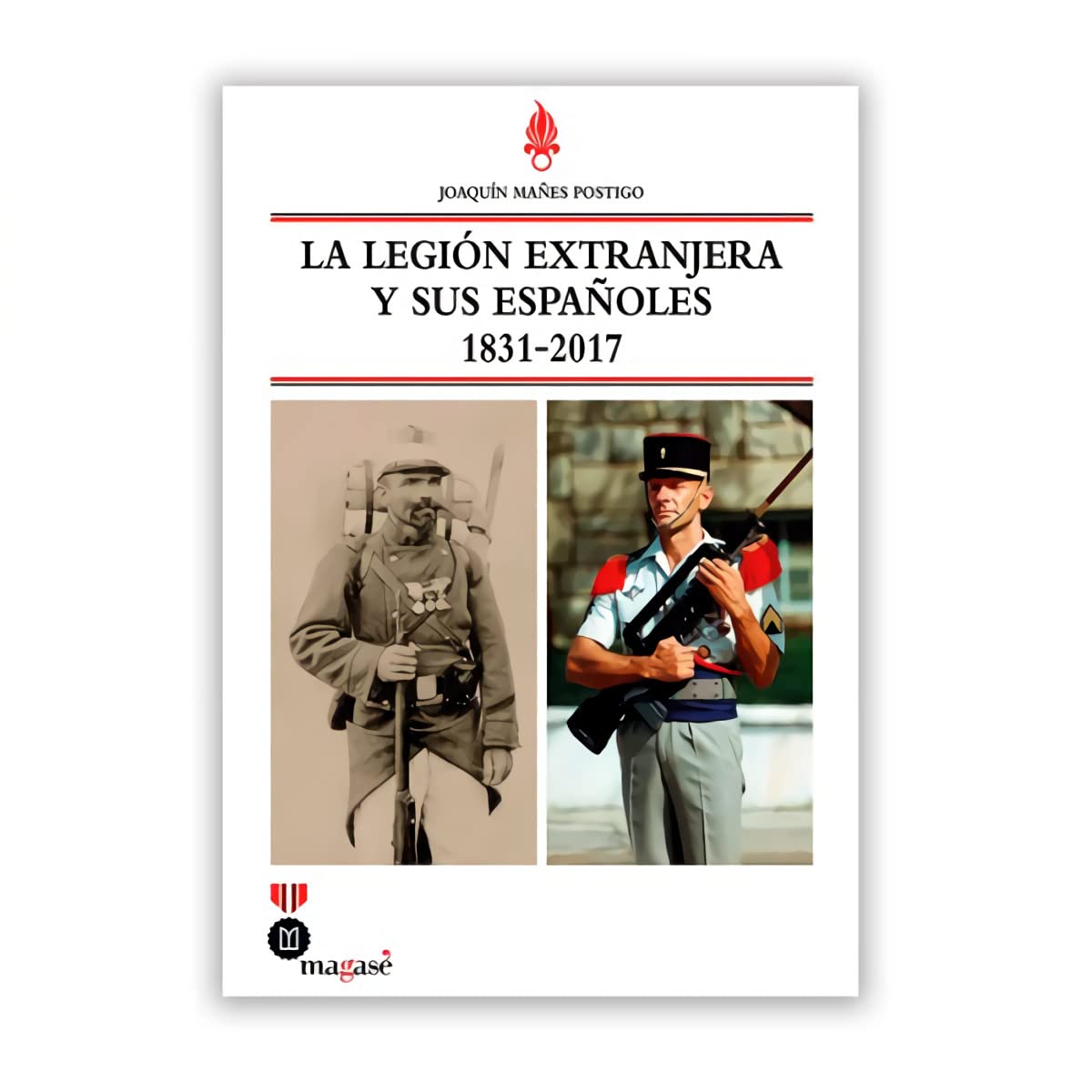 La legion extranjera y sus españoles. 1831 - 2017 (MAGASE)