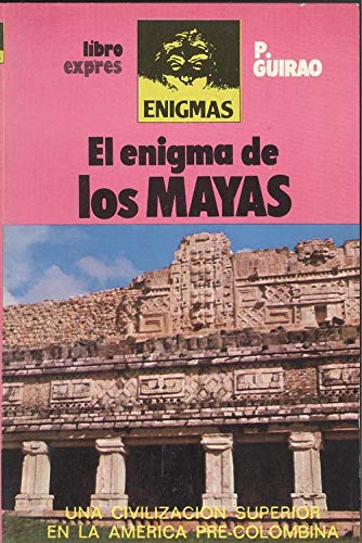 EL ENIGMA DE LOS MAYAS. Una civilizaci