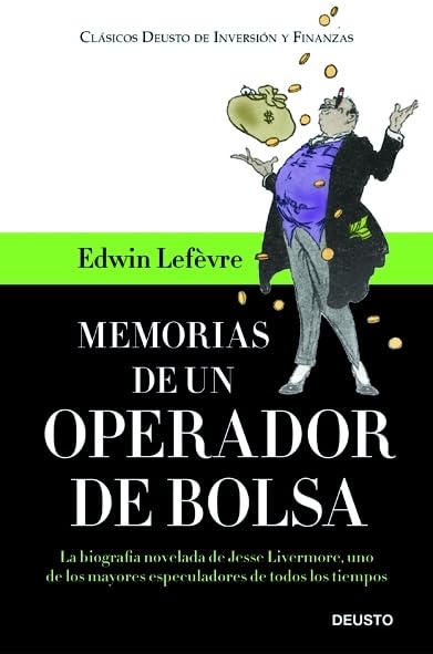 Memorias de un operador de Bolsa: La biografía novelada de Jesse Livermore, uno de los mayores especuladores de todos los tiempos (Clásicos Deusto de Inversión y Finanzas)