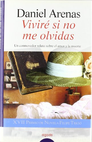 Viviré si no me olvidas (ALGAIDA LITERARIA - PREMIO DE NOVELA FELIPE TRIGO - Novela)