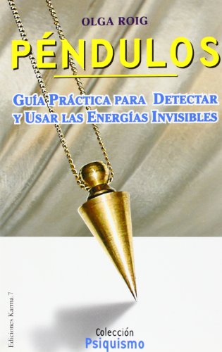 Péndulos: Guía práctica para detectar y usar las energías invisibles (Psiquismo)