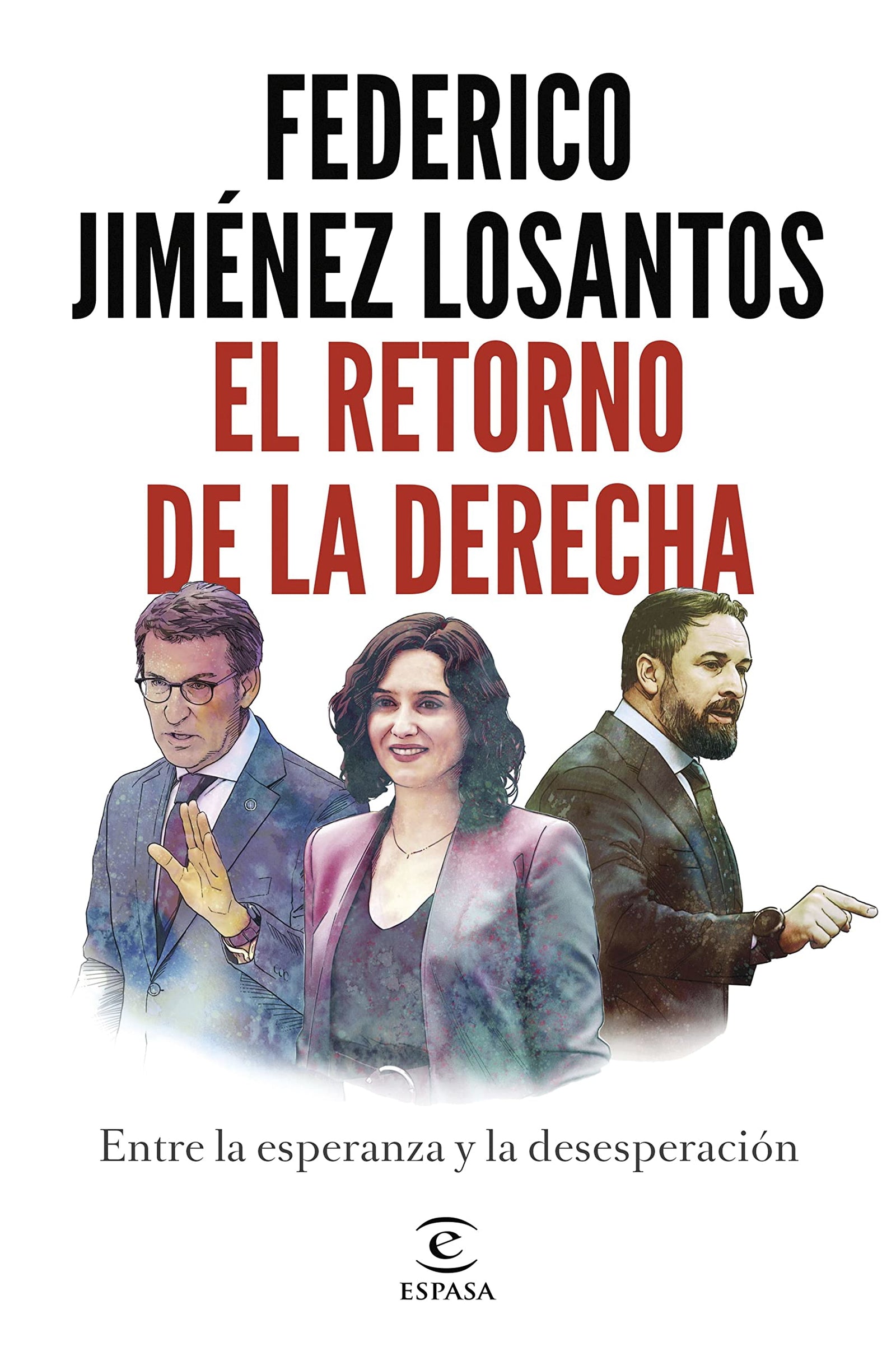 El retorno de la Derecha: Entre la esperanza y la desesperación (Espasa Actualidad)