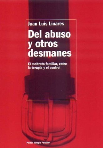 Del abuso y otros desmanes: El maltrato familiar, entre la terapia y el control: 85 (TERAPIA FAMILAR)