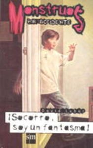 ¡Socorro, soy un fantasma!: 4 (Monstruos por accidente)