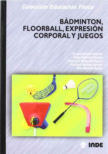 Bádminton, floorball, expresión corporal y juegos: 165 (Educación Física...y su enseñanza en Educación Infantil y Primaria)