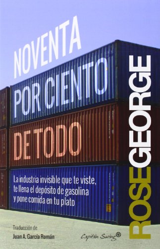 Noventa Por Ciento De Todo: La industria invisible que te viste, te llena el depósito de (ENTRELINEAS)
