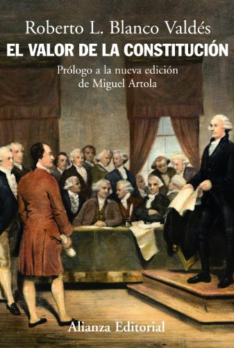 El valor de la Constitución: Separación de poderes, supremacía de la ley y control de constitucionalidad en los orígenes del Estado liberal (Alianza Ensayo)