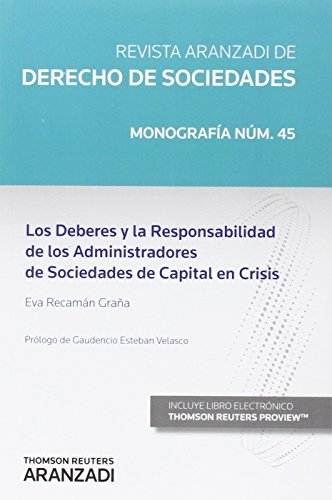 Los deberes y la responsabilidad de los administradores de sociedades de capital en crisis: 45 (Monografía - Revista Derecho Sociedades)