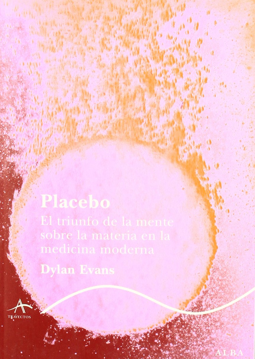 Placebo: El triunfo de la mente sobre la materia en la medicina moderna (Trayectos Lecturas/Ciencia)