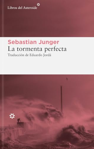 La tormenta perfecta: Una historia real sobre la lucha del hombre contra el mar: 299 (Libros del Asteroide)