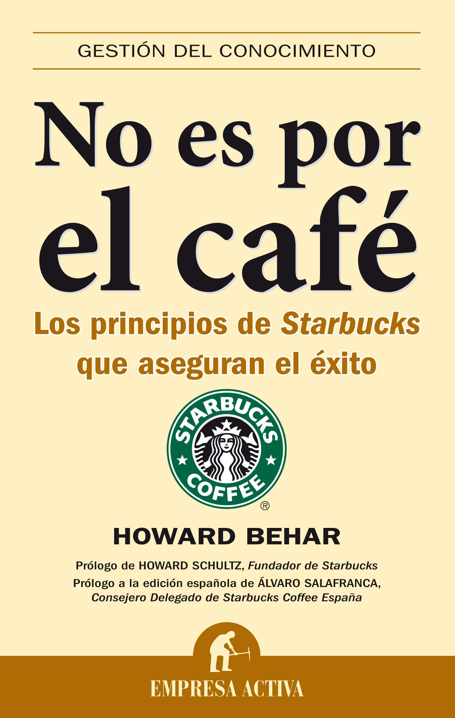 No es por el café: Los Principios de Starbucks Que Aseguran el Exito (Gestión del conocimiento)