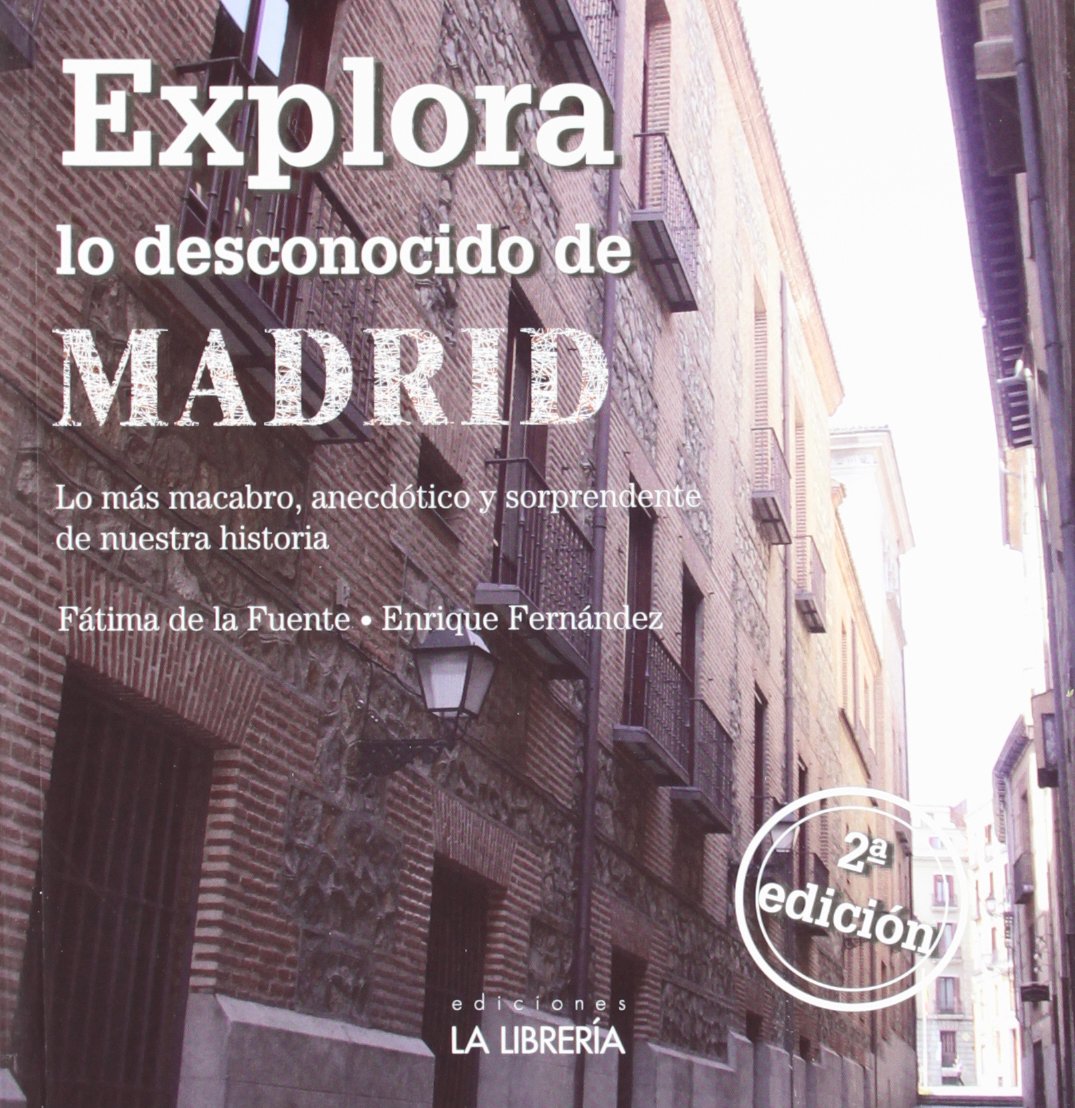 Explora lo desconocido de Madrid: Lo más macabro, anecdótico y sorprendente de nuestra historia (SIN COLECCION)