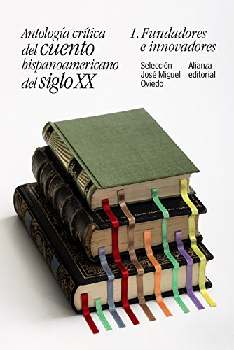 Antología crítica del cuento hispanoamericano del siglo XX: 1. Fundadores e innovadores (El libro de bolsillo - Literatura)