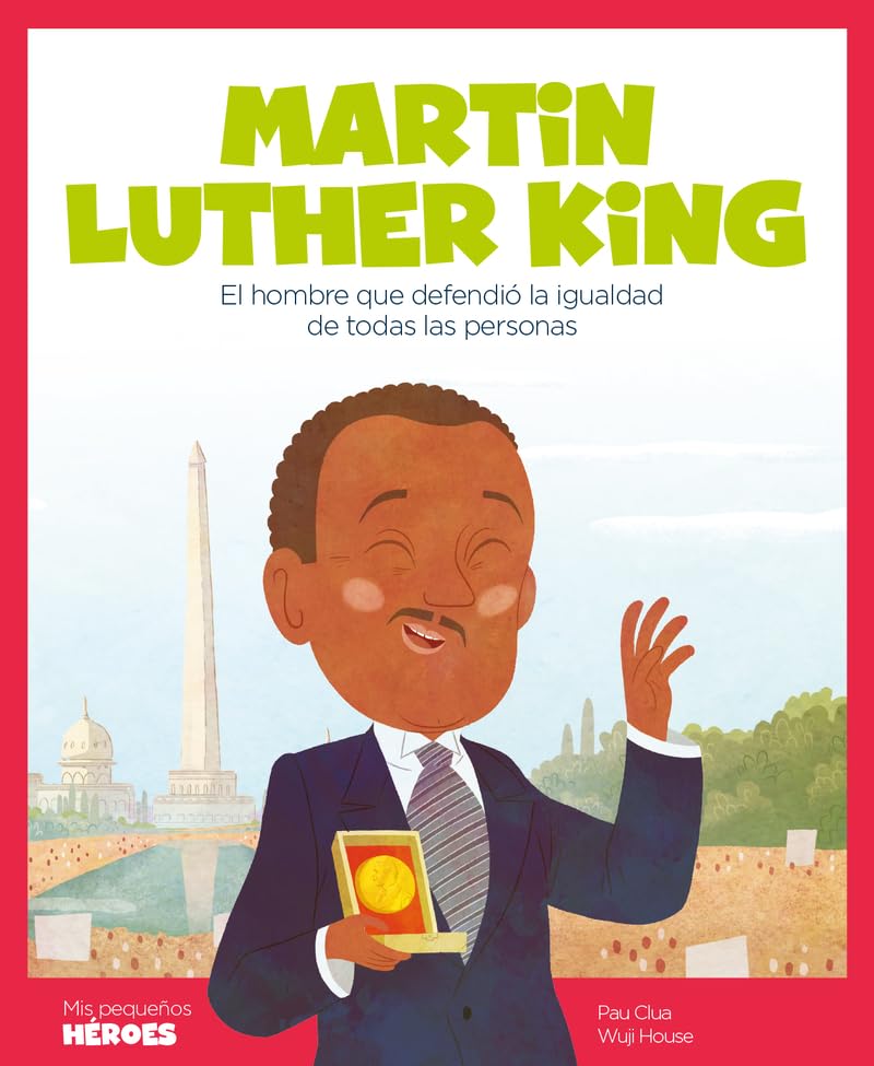 Martin Luther King.El hombre que defendió la igualdad de todas las personas | Cuentos para niños para conocer a los grandes personajes de la historia ... que los inspiraron.: 3 (Mis pequeños héroes)