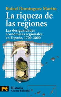 La riqueza de las regiones: Las desigualdades económicas regionales en España, 1700-2000 (El Libro De Bolsillo - Historia)