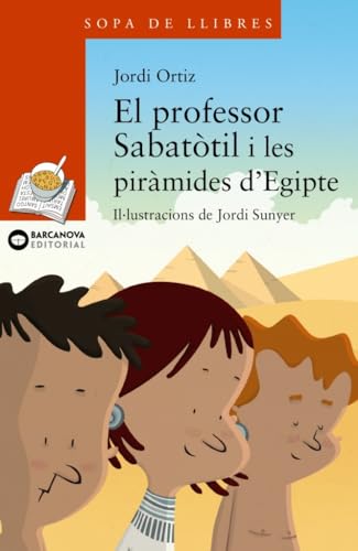 El professor Sabatòtil i les piràmides d'Egipte (Llibres infantils i juvenils - Sopa de llibres. Sèrie taronja)