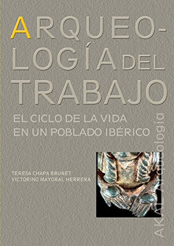 Arqueología del Trabajo: El Ciclo de La Vida En Un Poblado Iberico: 7