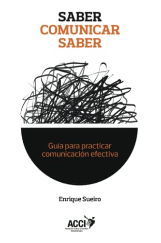 Saber comunicar saber: Guía para practicar comunicación efectiva (SIN COLECCION)