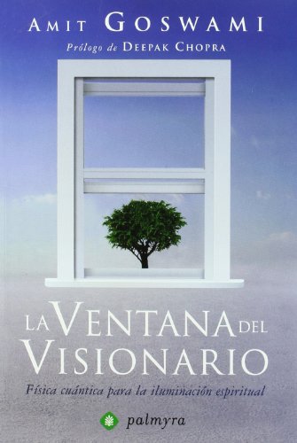 La ventana del visionario : física cuántica para la iluminación espiritual